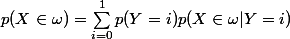 p(X \in \omega )=\sum_{i=0}^1 p(Y=i) p(X \in \omega | Y=i) 